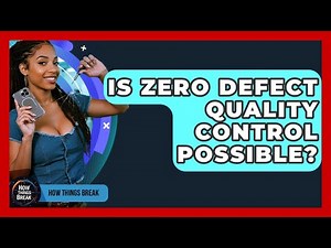 Is Zero Defect Quality Control Possible? - How Things Break