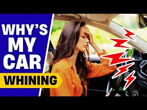 Why Is My Car Making a Whining Noise?