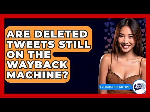 Are Deleted Tweets Still On The Wayback Machine? - Everyday-Networking