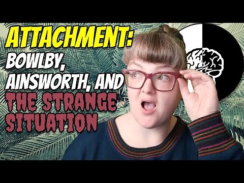Bowlby's Attachment Theory, Ainsworth, and the Strange Situation