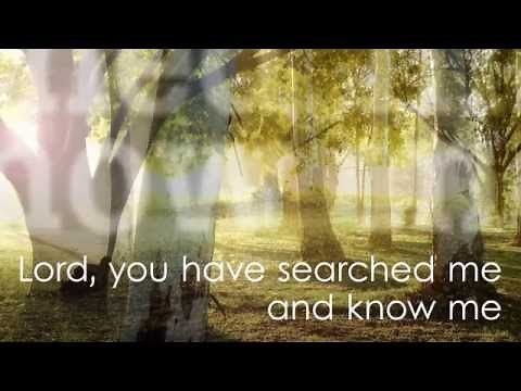 Lord you have searched me (Psalm 139)