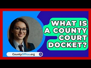 What Is A County Court Docket? - CountyOffice.org