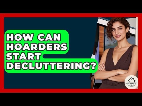 How Can Hoarders Start Decluttering? - Minimalist Home Life