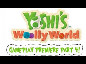 Yoshi's Woolly World Gameplay Premiere Part 4!