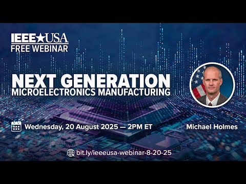 IEEE-USA Webinar: Next Generation Microelectronics Manufacturing (A Special Presentation by DARPA)