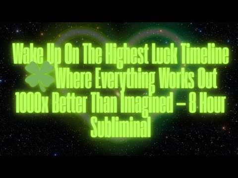 WAKE UP ON THE HIGHEST LUCK TIMELINE WHERE EVERYTHING WORKED OUT 1000X BETTER!(OVERNIGHT SUBLIMINAL)
