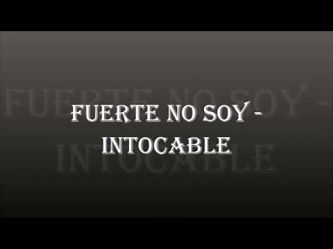 Fuerte no soy - Intocable (LETRA)