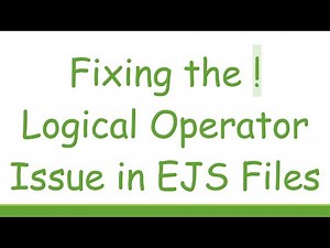 Fixing the ! Logical Operator Issue in EJS Files