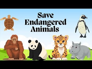 Endangered Animals And It's Causes | Save The Endangered Animals | Educational Video For Kids