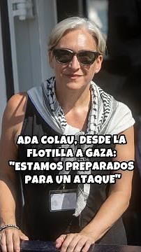 Ada Colau, desde la Flotilla a Gaza: "Estamos preparados para un ataque"
