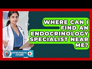Where Can I Find an Endocrinology Specialist Near Me? | Doctor Specialties Explained News