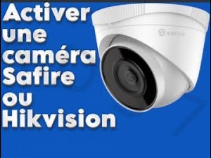 Activer une caméra Safire ou Hikvision , utiliser l'outil SADP pour activer les caméras Hikvision