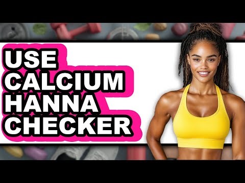 How to Use Calcium Hanna Checker - Easy Guide