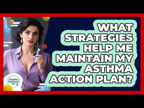 What Strategies Help Me Maintain My Asthma Action Plan? - Everyday Asthma Tips