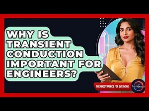 Why Is Transient Conduction Important For Engineers? - Thermodynamics For Everyone