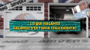 28. MIND-DRIVER / Lo que hagamos hagámoslo en forma trascendental