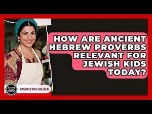 How Are Ancient Hebrew Proverbs Relevant For Jewish Kids Today? - Raising Jewish Children