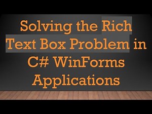 Solving the Rich Text Box Problem in C# WinForms Applications