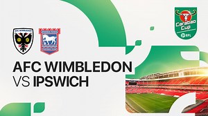 AFC Wimbledon vs Ipswich - Full Match | Carabao Cup 2024/25