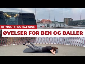 ØVELSER FOR BEN OG BALLER | 10 MINUTTERS TRÆNING