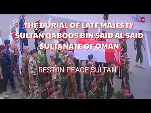 THE BURIAL OF LATE MAJESTY SULTAN QABOOS BIN SAID AL SAID | SULTANATE OF OMAN