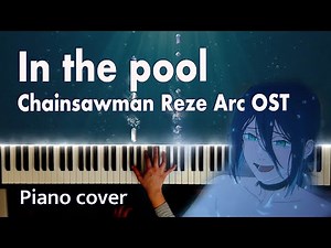 in the pool – Chainsaw Man Movie Reze Arc Insert Track | Piano Cover with Sheet Music