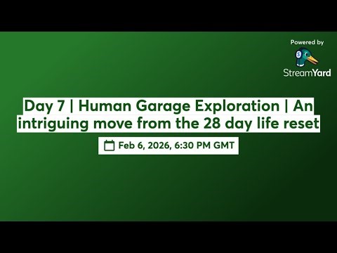 Day 7 | Human Garage Exploration | Another move from the 28 day life reset