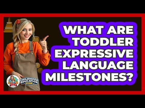 What Are Toddler Expressive Language Milestones? - Childhood Education Zone