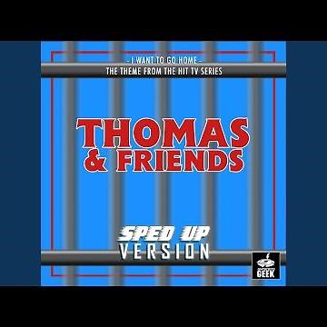 I Want To Go Home (From "Thomas & Friends") (Sped-Up Version)