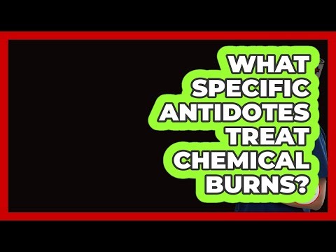 What Specific Antidotes Treat Chemical Burns? - First Response Medicine