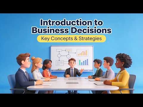 Introduction to Business Decisions (14 Minutes)