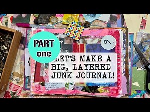 DIY JUNK JOURNAL WITH LAYERS AND EPHEMERA -- PART 1