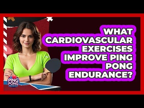What Cardiovascular Exercises Improve Ping Pong Endurance? - Ping Pong Prodigy