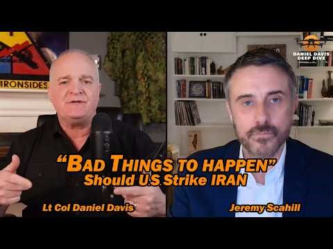 "Bad Things" to Happen if U.S. Strikes IRAN /Lt Col Daniel Davis & Jeremy Scahill