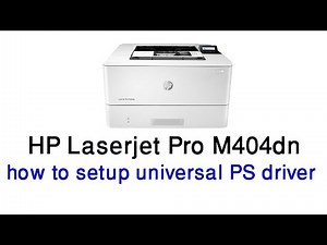 HP laserjet pro M404dn how to setup universal PS driver