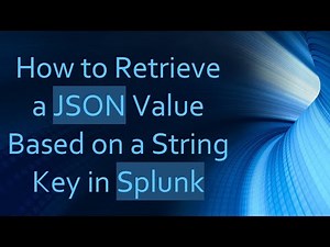 How to Retrieve a JSON Value Based on a String Key in Splunk