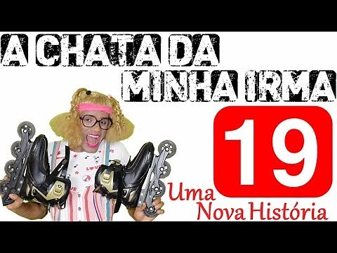 A CHATA DA MINHA IRMÃ 19 (UMA NOVA HISTÓRIA)