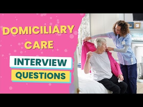 Domiciliary Care Interview Questions (with answers & tips)