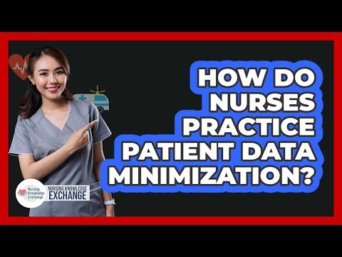 How Do Nurses Practice Patient Data Minimization?