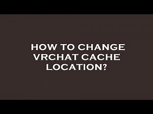 How to change vrchat cache location?