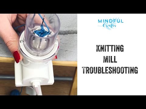 Mindful Crafts Knitting Mill Troubleshooting - get it working easily!