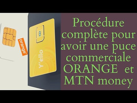 Comment faire pour avoir une puce COMMERCIALE ORANGE Money et MTN money:la procédure