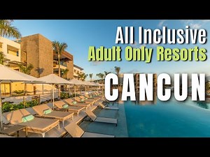10 Adults Only All Inclusive Resorts in Cancun, Mexico