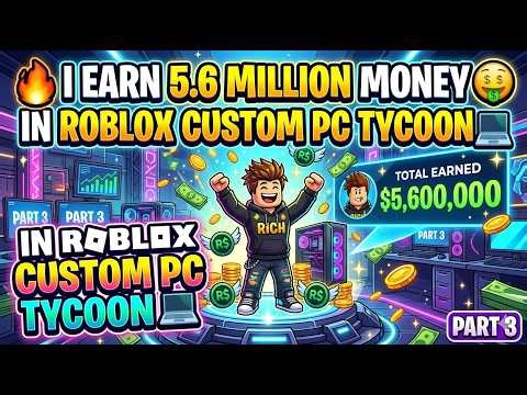🔥I EARN 5 6 MILLION MONEY IN ROBLOX CUSTOM PC TYCOON 💻 🤑 part 3