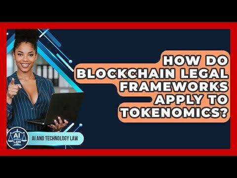 How Do Blockchain Legal Frameworks Apply To Tokenomics? - AI and Technology Law