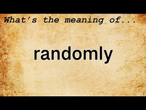 Randomly Meaning | Definition of Randomly