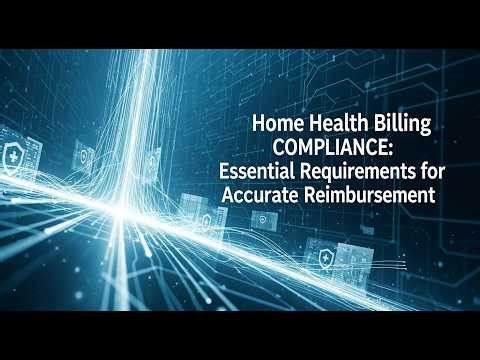 Home Health Billing Compliance: Essential Requirements for Accurate Reimbursement