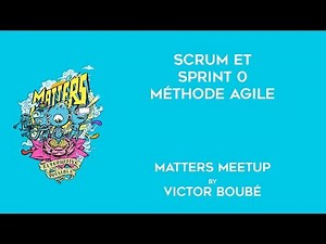 Scrum et Sprint 0 - Méthode Agile | Matters Meetup | Victor Boubé