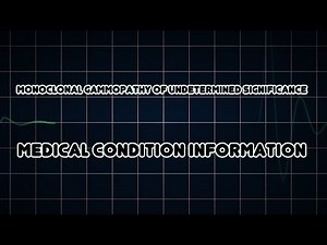 Monoclonal gammopathy of undetermined significance (Medical Condition)