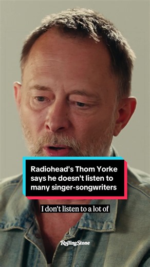 Thom Yorke on Not Listening to Singer-Songwriters